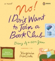 No! I Don't Want to Join a Book Club - Diary of a 60th Year written by Virginia Ironside performed by Sian Phillips on CD (Unabridged)